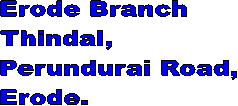Erode Branch
Thindal,
Perundurai Road,
Erode.